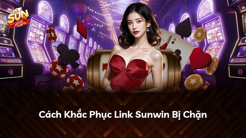 Cách Khắc Phục Link Sunwin Bị Chặn