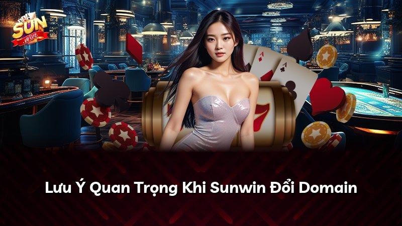 Lưu Ý Quan Trọng Khi Sunwin Đổi Domain
