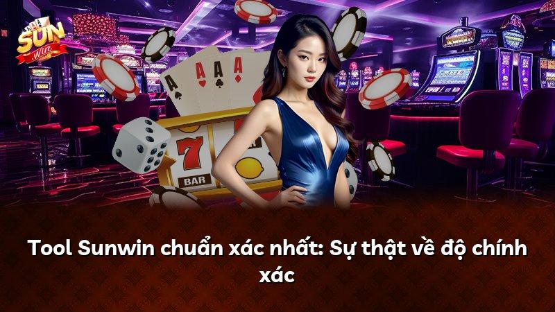 Tool Sunwin chuẩn xác nhất: Sự thật về độ chính xác
