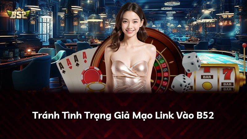 Tránh Tình Trạng Giả Mạo Link Vào B52