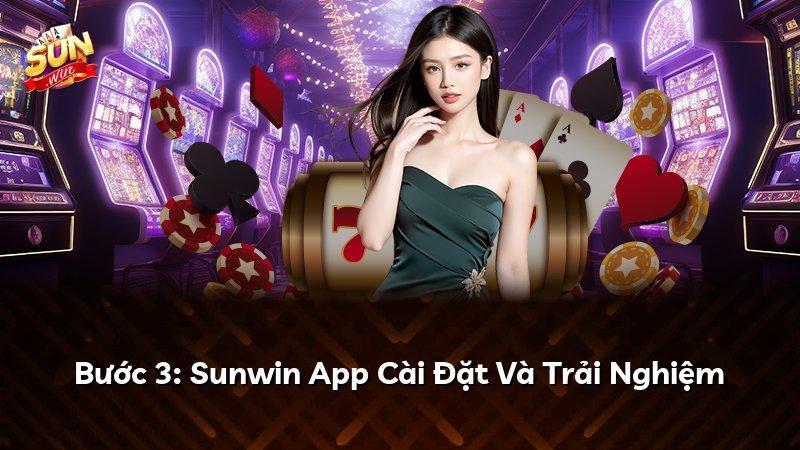 Bước 3: Sunwin App Cài Đặt Và Trải Nghiệm