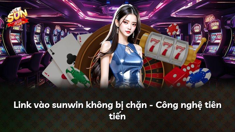 Link vào sunwin không bị chặn - Công nghệ tiên tiến